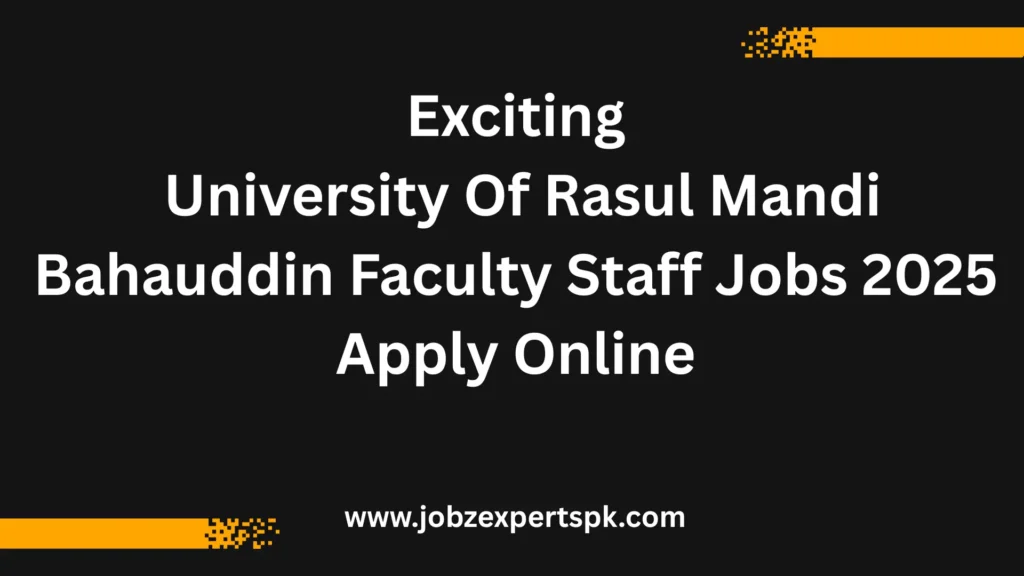 Exciting University Of Rasul Mandi Bahauddin Faculty Staff Jobs 2025 Apply Online
