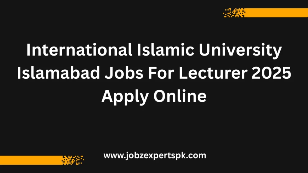 International Islamic University Islamabad Jobs For Lecturer 2025 Apply Online