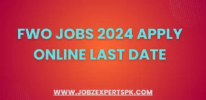 FWO Jobs 2024 Apply Online Last Date