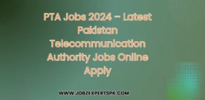 PTA Jobs 2024 – Latest Pakistan Telecommunication Authority Jobs Online Apply