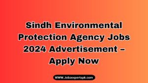 Sindh Environmental Protection Agency Jobs 2024 Advertisement – Apply Now