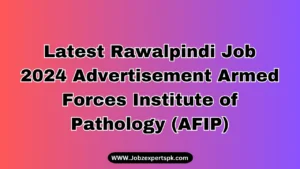 Latest Rawalpindi Job 2024 Advertisement Armed Forces Institute of Pathology (AFIP)