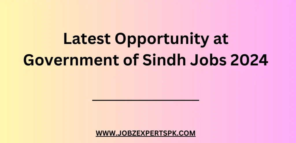 Latest Opportunity at Government of Sindh Jobs 2024