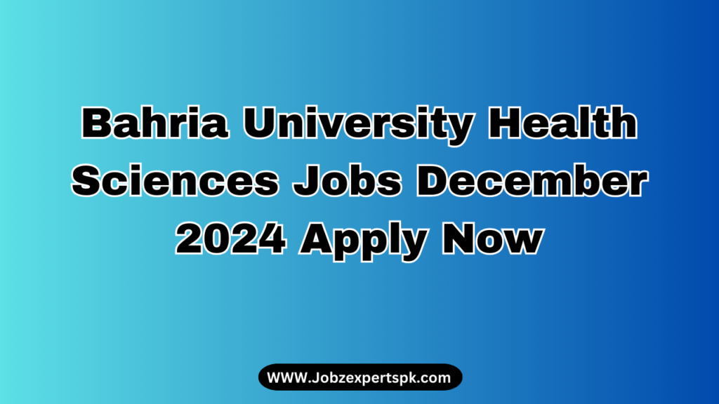 Bahria University Health Sciences Jobs December 2024 Apply Now